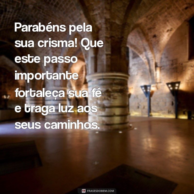 mensagem de parabéns pela crisma Parabéns pela sua crisma! Que este passo importante fortaleça sua fé e traga luz aos seus caminhos.