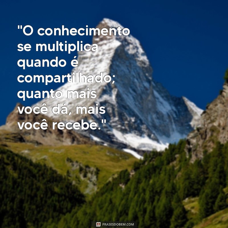 frases sobre compartilhar conhecimento 