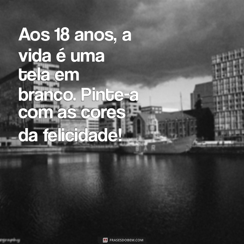 Frases Inspiradoras para Celebrar os 18 Anos: Mensagens para Aniversário Inesquecível 