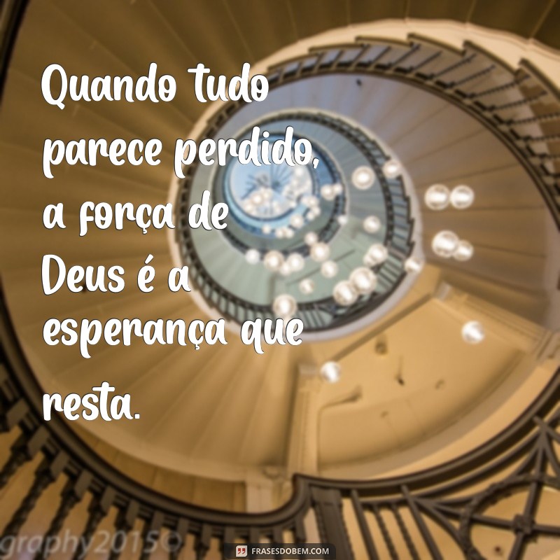 Frases Inspiradoras sobre a Força de Deus para Renovar sua Fé 