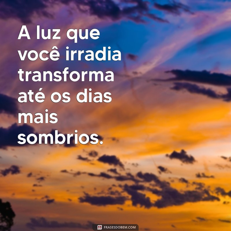 Transforme Seu Caminho: Frases Inspiradoras para Ser Luz por Onde Passar 