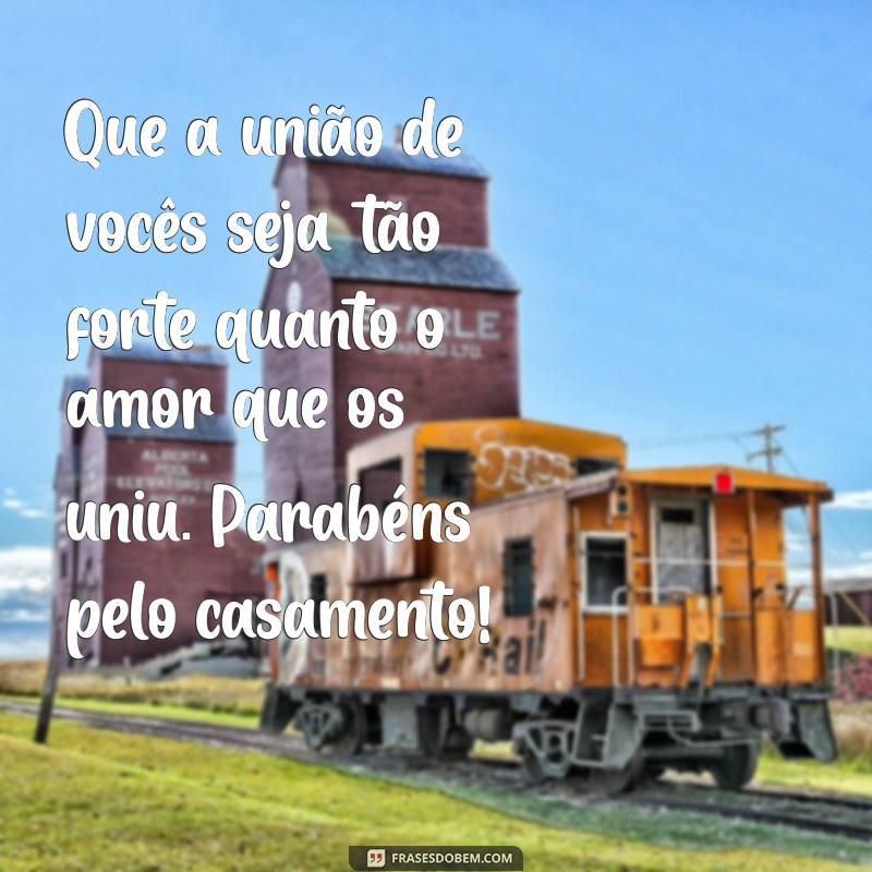 mensagem casamento filho Que a união de vocês seja tão forte quanto o amor que os uniu. Parabéns pelo casamento!