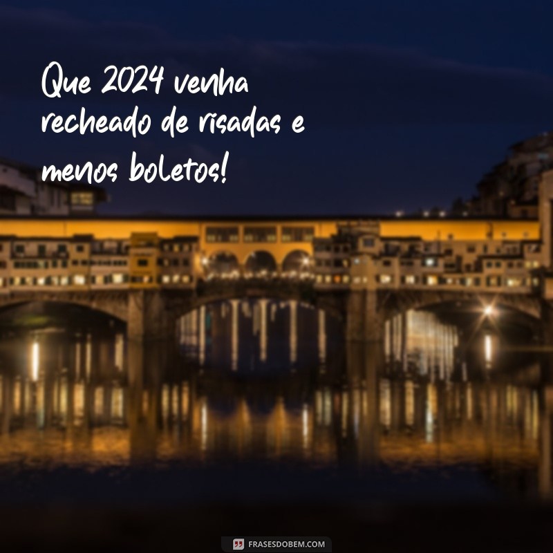 feliz 2024 humor Que 2024 venha recheado de risadas e menos boletos!