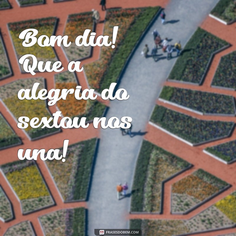 Comece Seu Sexta-feira com Alegria: Frases Inspiradoras para um Bom Dia 