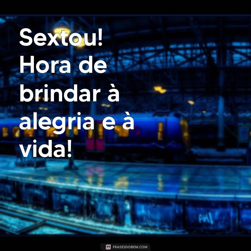 Comece Seu Sexta-feira com Alegria: Frases Inspiradoras para um Bom Dia 