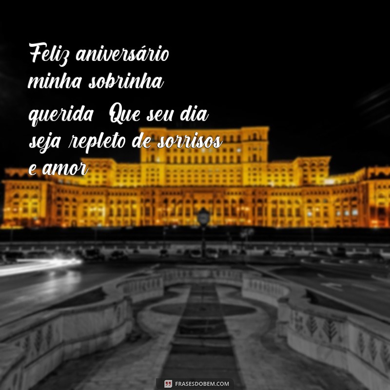 mensagem de aniversário sobrinha querida Feliz aniversário, minha sobrinha querida! Que seu dia seja repleto de sorrisos e amor!