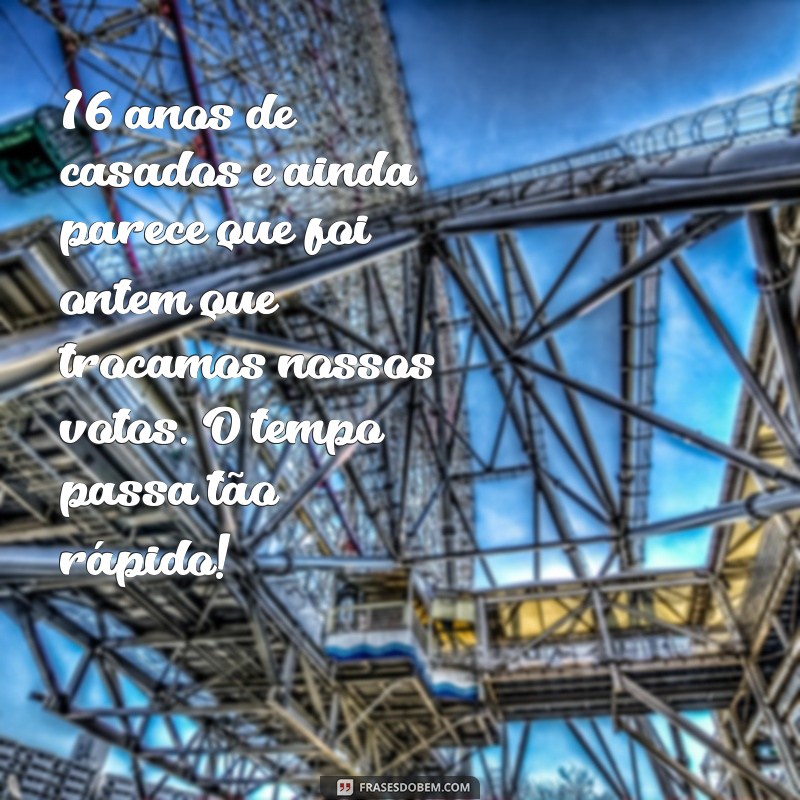 Descubra as Melhores Frases para Celebrar 16 Anos de Casamento! 