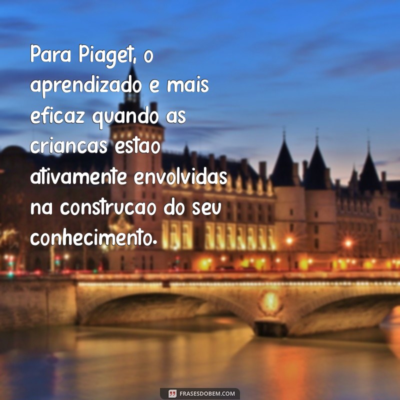 Entenda o Desenvolvimento Cognitivo Segundo Piaget: Teorias e Fases Explicadas 