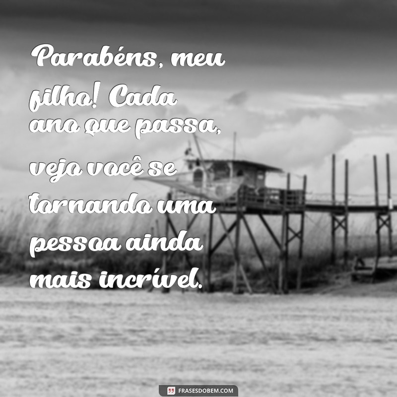 parabens pra filho Parabéns, meu filho! Cada ano que passa, vejo você se tornando uma pessoa ainda mais incrível.