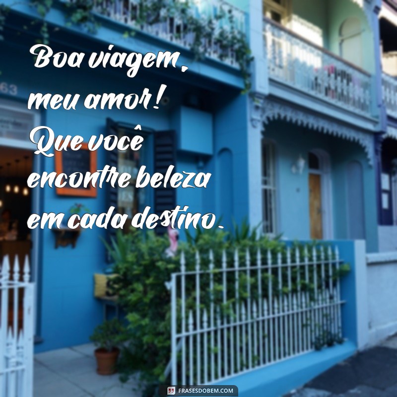 Frases Inspiradoras para Desejar uma Boa Viagem ao Seu Amor 