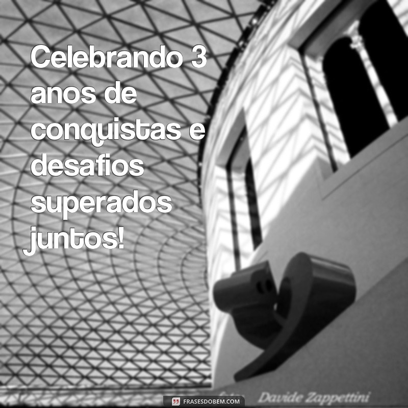 3 Anos de Empresa: Inspiração e Reflexão em Frases Memoráveis 