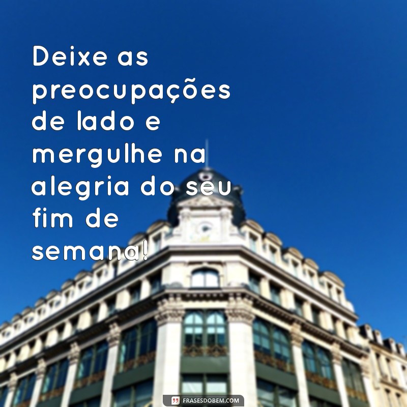 Frases Inspiradoras para um Fim de Semana Revigorante 