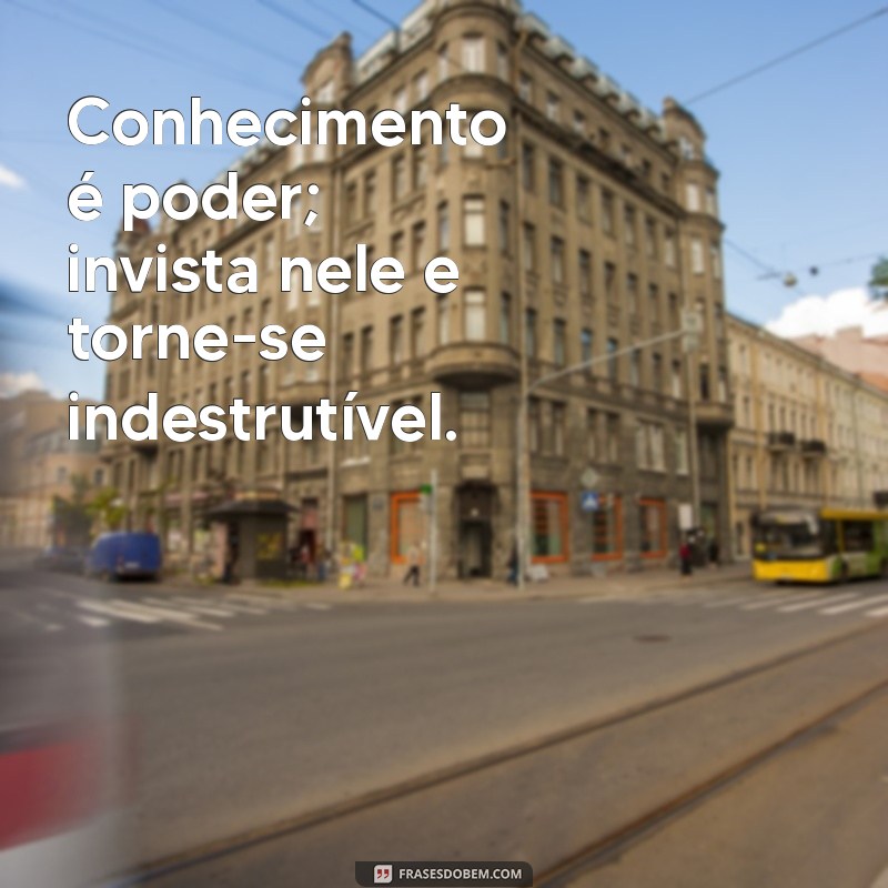 21 Frases Inspiradoras sobre a Importância de Investir em Conhecimento 