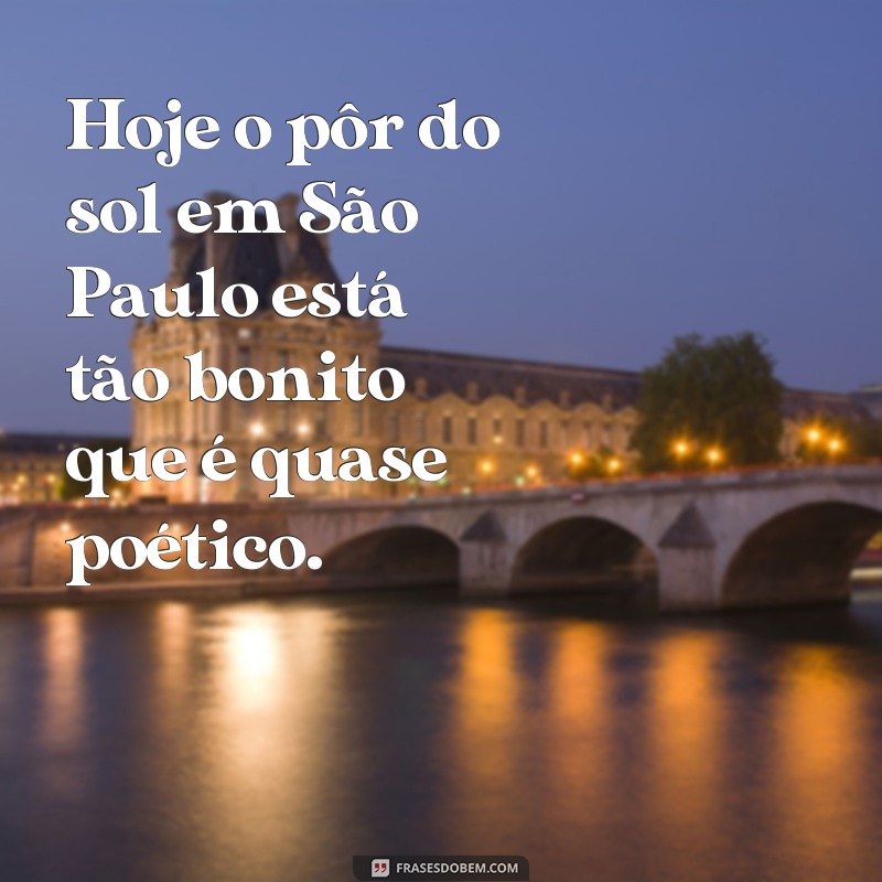 Descubra as melhores frases para descrever o espetáculo do pôr do sol em São Paulo hoje 