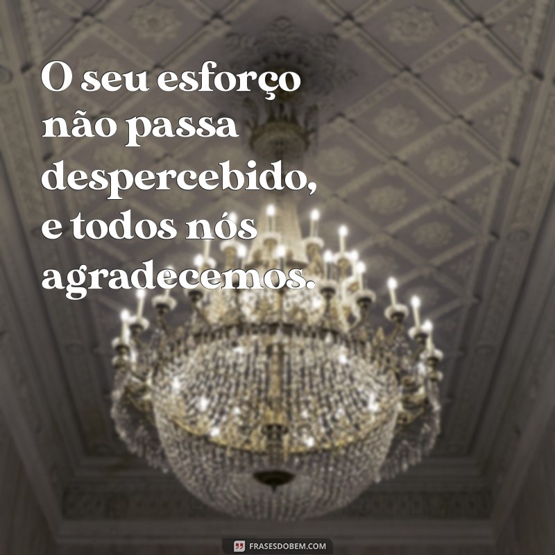 Frases Inspiradoras para Elogiar e Valorizar o Trabalho de Alguém 