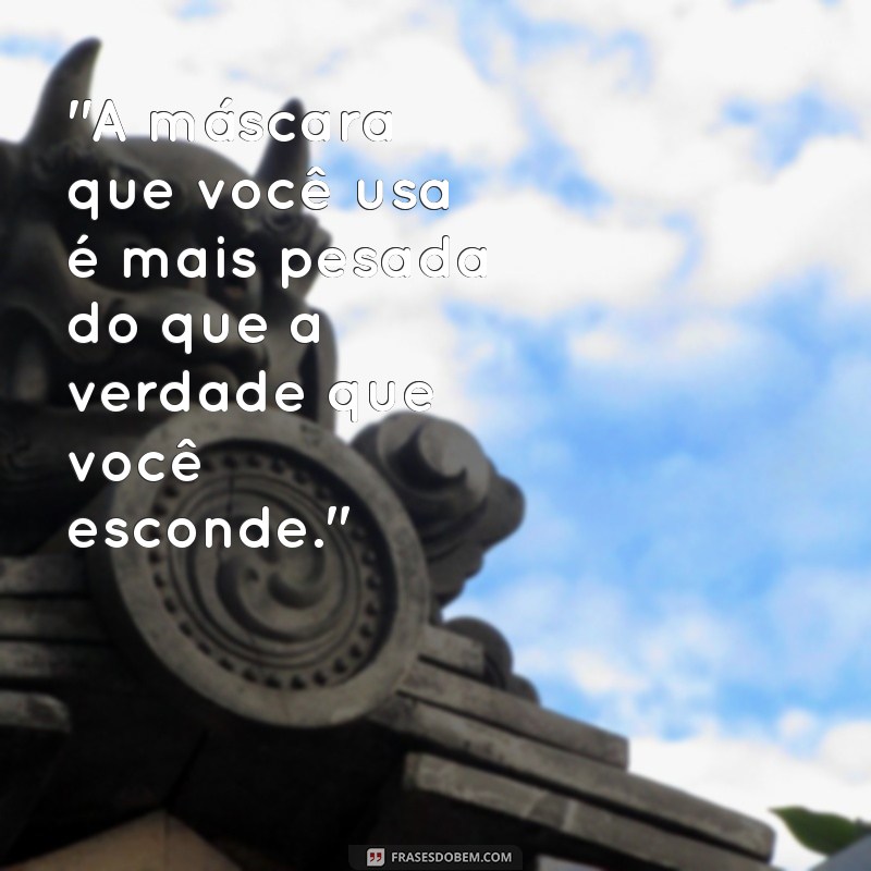 frases pra pessoa falsa 