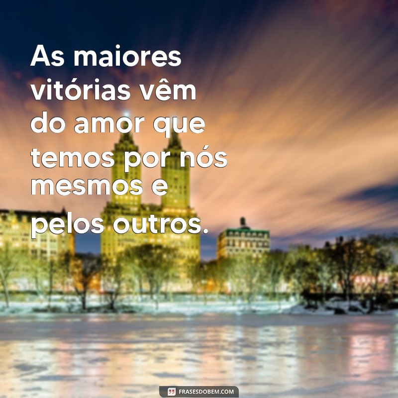 Frases Inspiradoras de Superação e Amor para Transformar sua Vida 