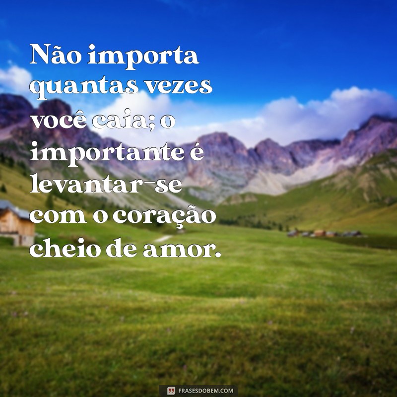 Frases Inspiradoras de Superação e Amor para Transformar sua Vida 