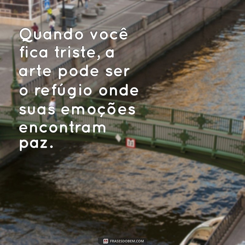 Entenda a Letra de Quando Você Fica Triste e Suas Mensagens Emocionais 