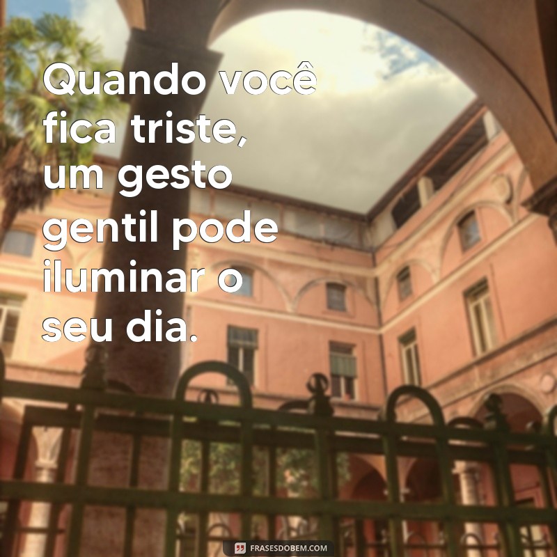 Entenda a Letra de Quando Você Fica Triste e Suas Mensagens Emocionais 