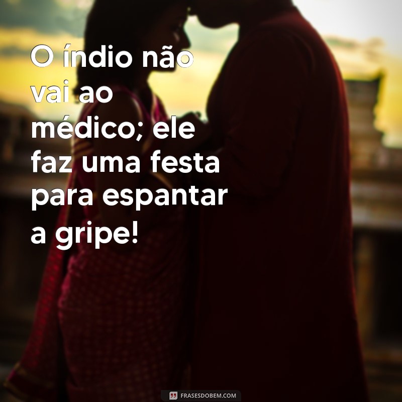 As Melhores Frases de Índio Engraçadas para Alegrar Seu Dia 