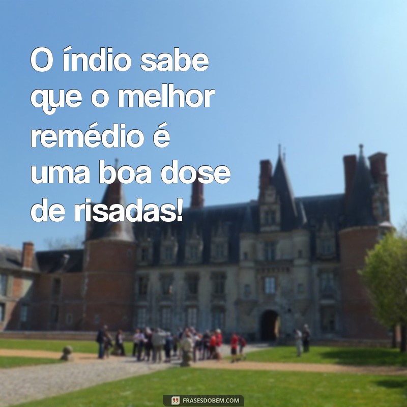 As Melhores Frases de Índio Engraçadas para Alegrar Seu Dia 