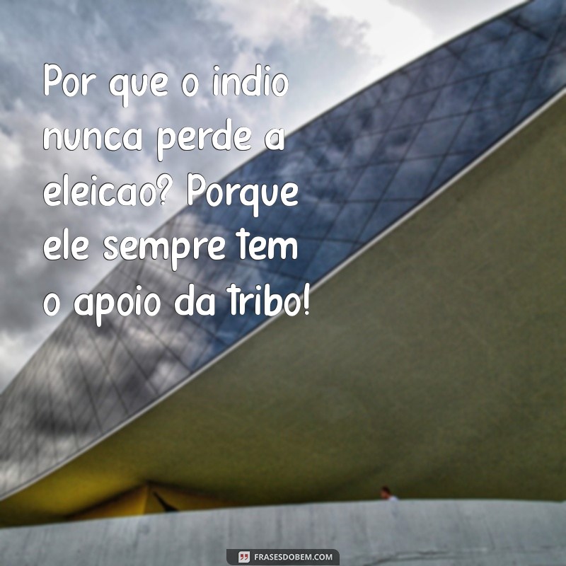 As Melhores Frases de Índio Engraçadas para Alegrar Seu Dia 