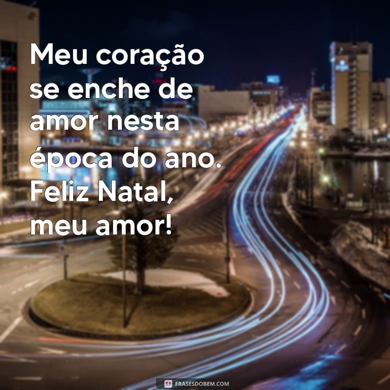 Feliz Natal Meu Amor: Mensagens Românticas para Encantar Neste Natal 