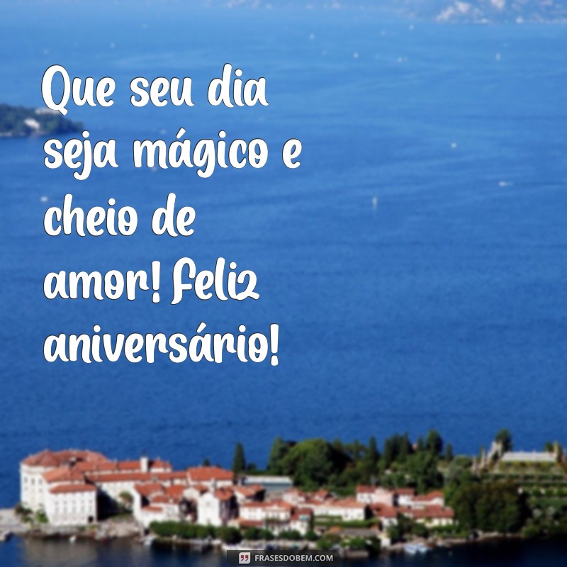 Mensagens de Feliz Aniversário Cheias de Amor para Celebrar com Carinho 