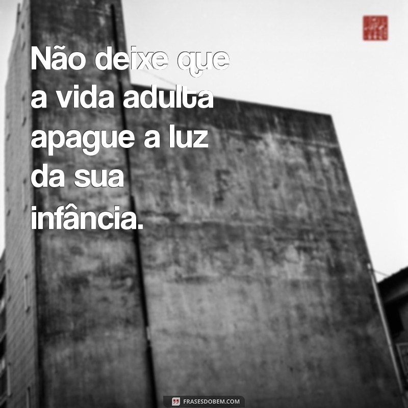 Frases Inspiradoras que Transitam da Infância para a Vida Adulta 