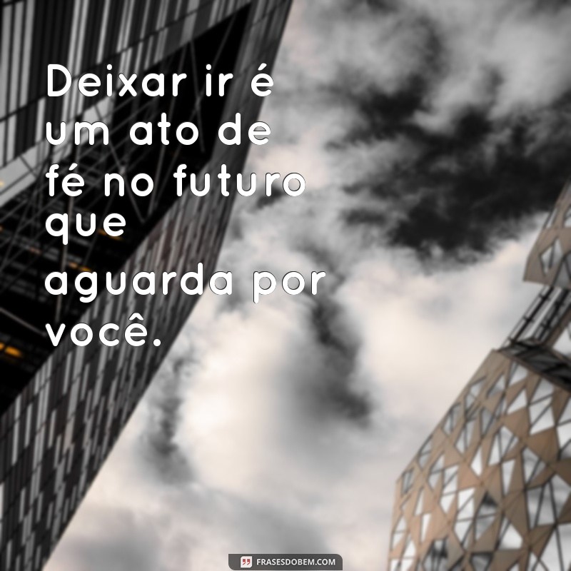 Frases Inspiradoras para Deixar Ir e Encontrar a Paz Interior 