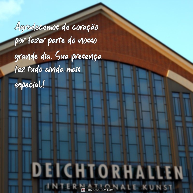 mensagem de agradecimento para padrinhos de casamento Agradecemos de coração por fazer parte do nosso grande dia. Sua presença fez tudo ainda mais especial!