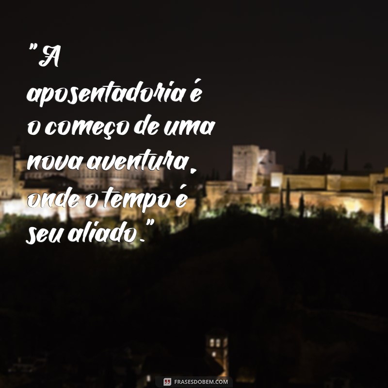 frases aposentadoria 