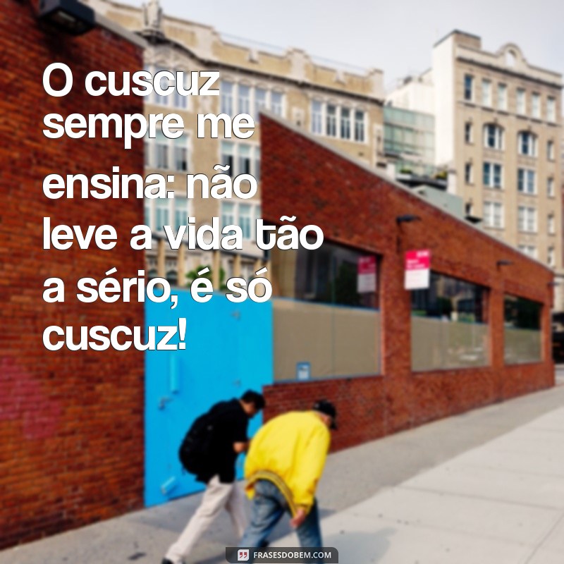 30 Frases Engraçadas sobre Cuscuz que Vão Fazer Você Rir 