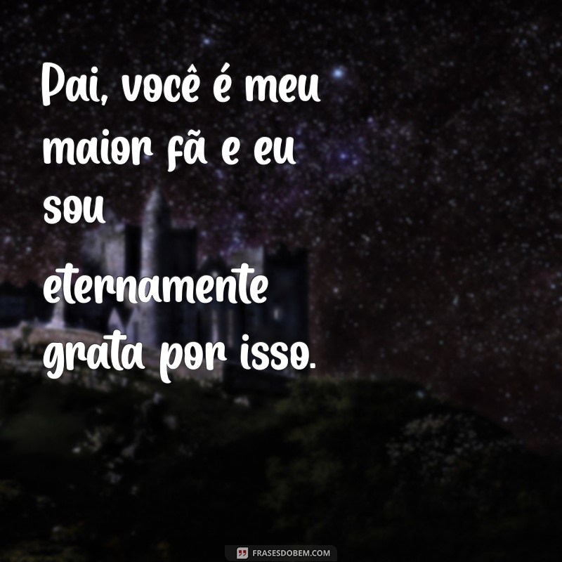 Mensagens Emocionantes de Filha para Pai: Frases que Celebram o Amor e a Gratidão 