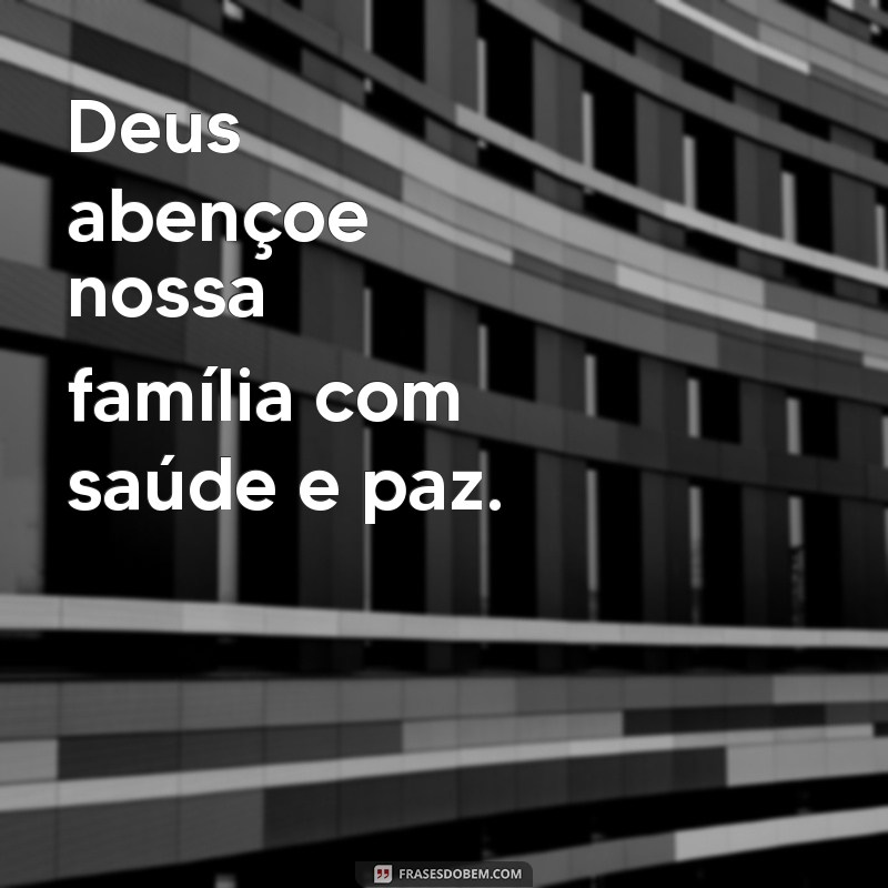 Deus Abençoe Nossa Família: Mensagens Inspiradoras para Fortalecer Laços 