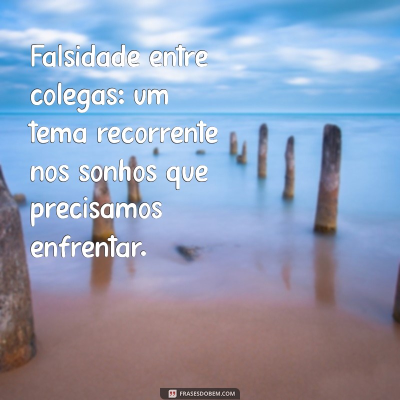 Significado de Sonhar com Colega de Trabalho Falsa: Interpretações e Mensagens Ocultas 