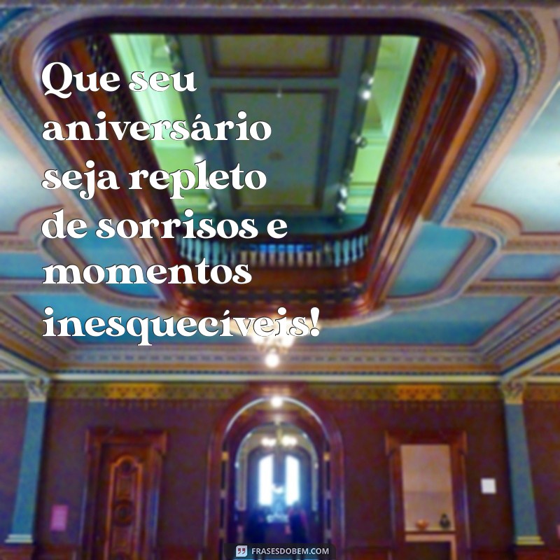 frases para mim de aniversário Que seu aniversário seja repleto de sorrisos e momentos inesquecíveis!