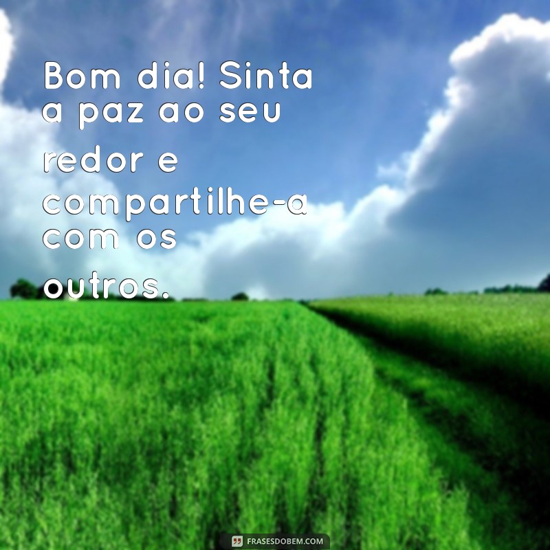 Mensagens de Paz para um Bom Dia: Inspire-se e Compartilhe 