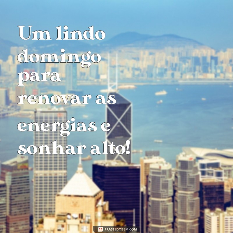 30 Frases Inspiradoras para um Lindo Domingo 