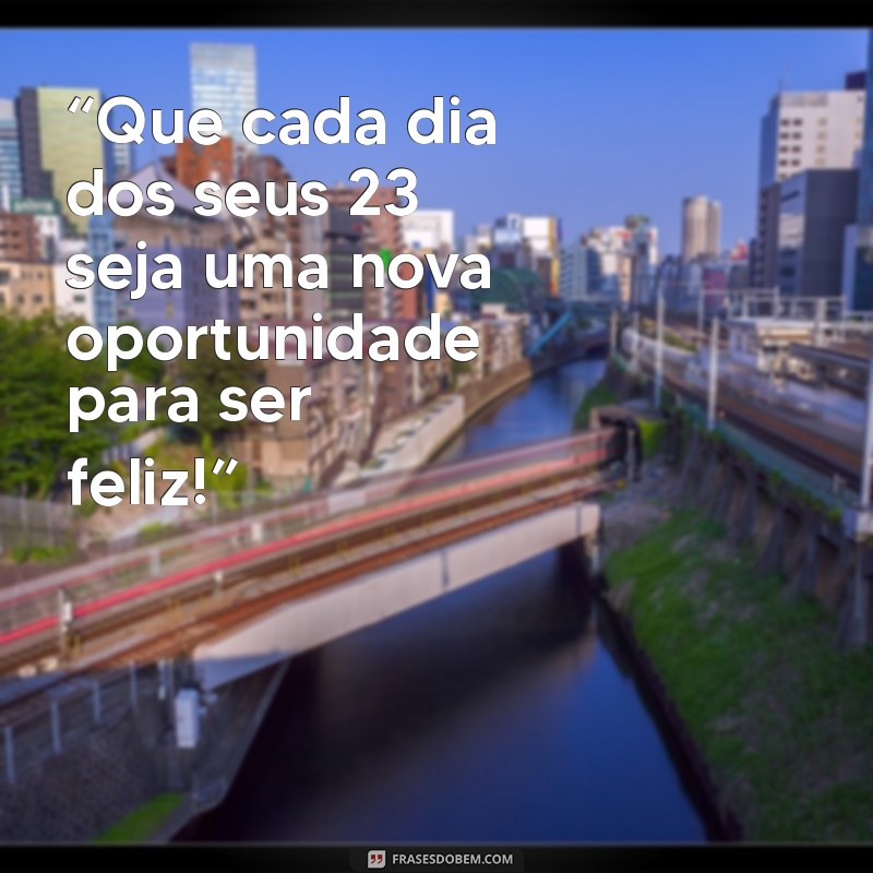 Frases Inspiradoras para Celebrar Meu 23º Aniversário: Reflexões e Mensagens 