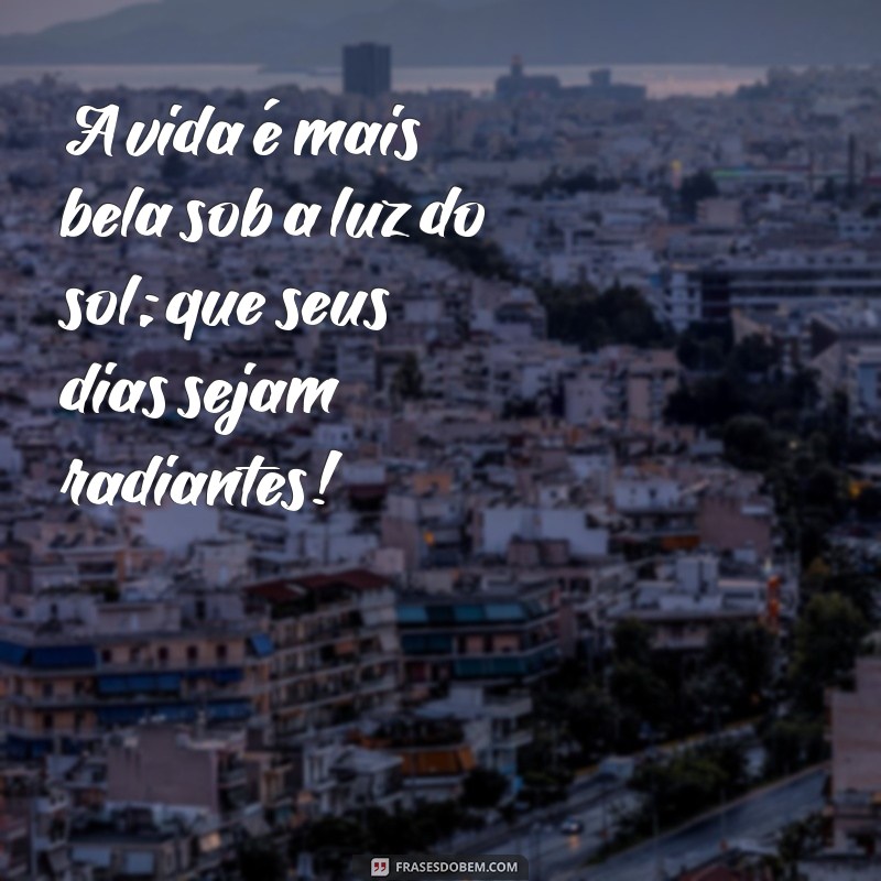 Frases Inspiradoras para Celebrar um Dia Ensolarado 