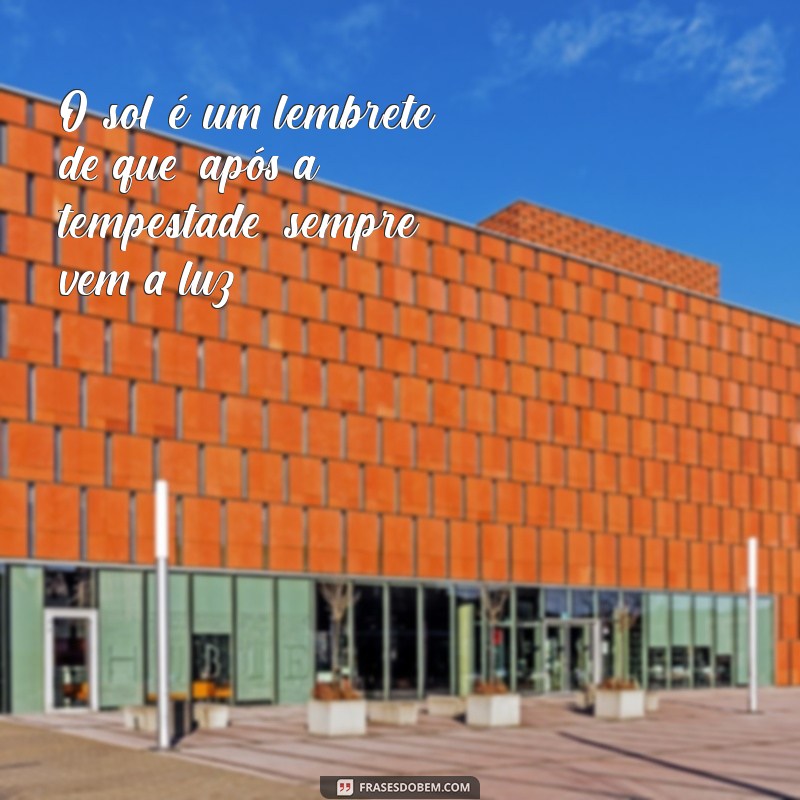 Frases Inspiradoras para Celebrar um Dia Ensolarado 