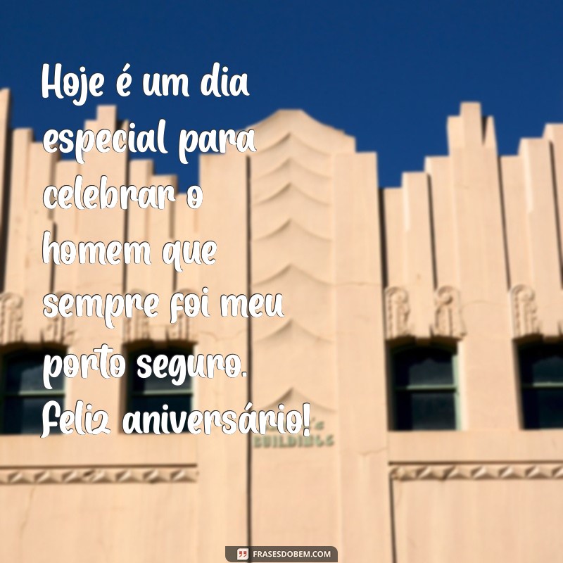 Frases Emocionantes de Aniversário para Celebrar o Seu Pai 