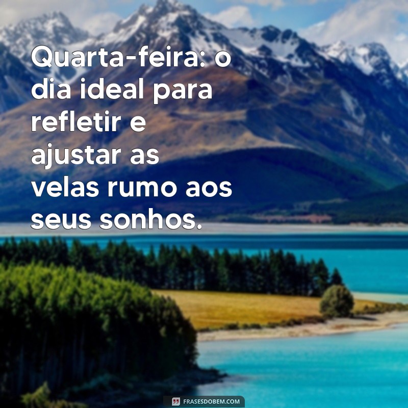 Frases Inspiradoras para uma Quarta-Feira Feliz: Comece o Dia com Positividade! 