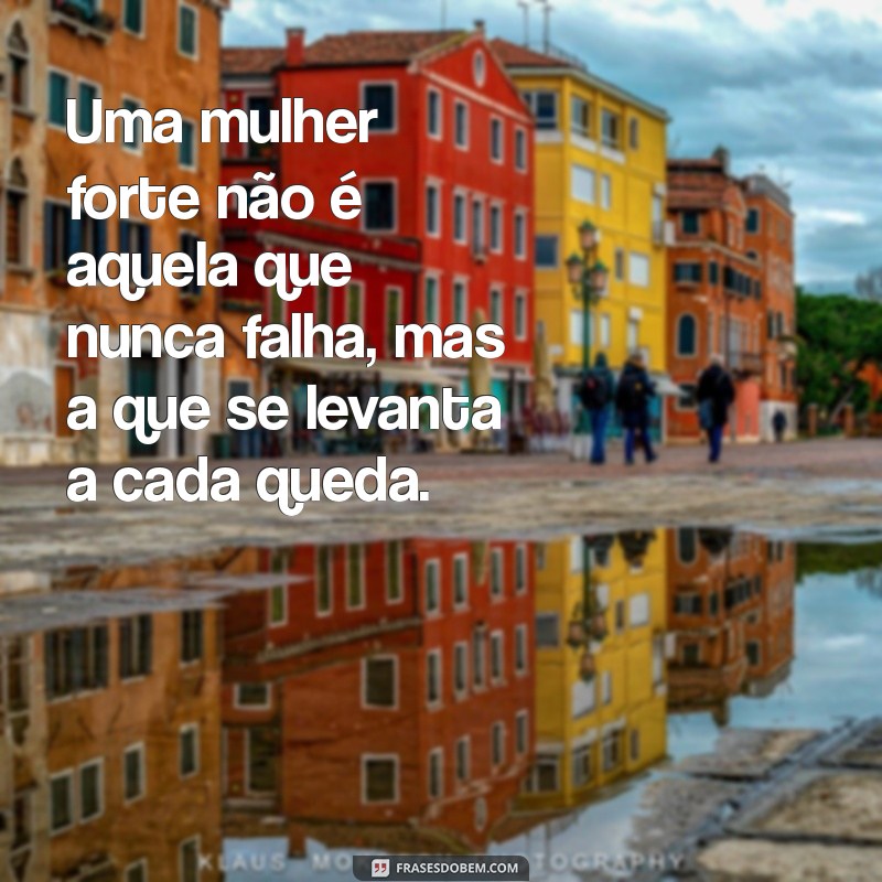 Frases Inspiradoras para Mulheres: Empoderamento e Motivação 