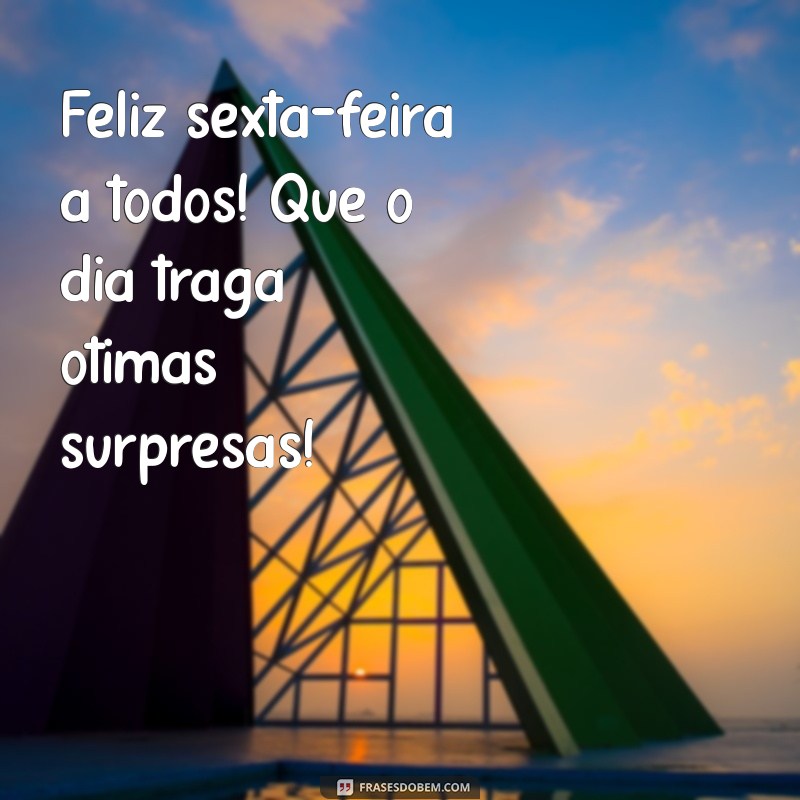 Frases Inspiradoras para Desejar uma Boa Sexta-Feira a Todos 