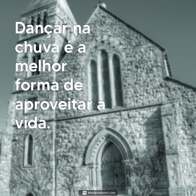 Frases Inspiradoras para Curtir a Vida ao Máximo 