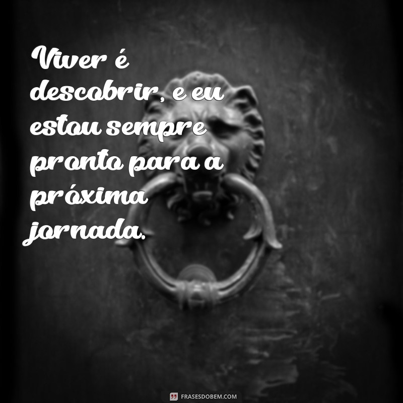 Frases Inspiradoras para Curtir a Vida ao Máximo 