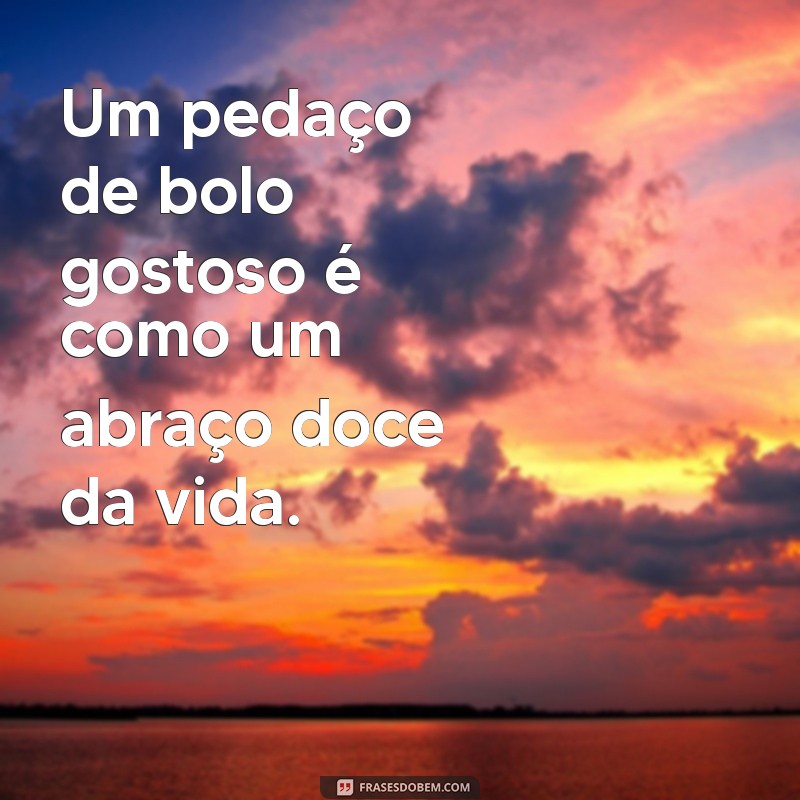 bolo gostoso Um pedaço de bolo gostoso é como um abraço doce da vida.